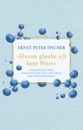 'Davon glaube ich kein Wort'. Anekdoten und Geschichten aus der Welt der Wissenschaft