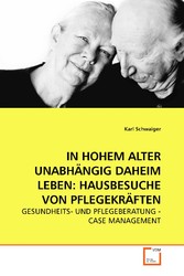 IN HOHEM ALTER UNABHÄNGIG DAHEIM LEBEN: HAUSBESUCHE VON PFLEGEKRÄFTEN