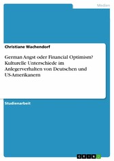 German Angst oder Financial Optimism? Kulturelle Unterschiede im Anlegerverhalten von Deutschen und US-Amerikanern