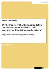 Der Beitrag einer IT-Abteilung zum Erfolg des Unternehmens. Wie lassen sich zunehmende Investitionen rechtfertigen?