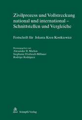 Zivilprozess und Vollstreckung national und international - Schnittstellen und Vergleiche