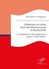 Zeitbanken als vierte Säule der Altersvorsorge in Deutschland. Ein Vergleich mit dem japanischen System 'Fureai Kippu'