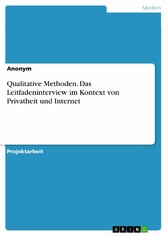 Qualitative Methoden. Das Leitfadeninterview im Kontext von Privatheit und Internet