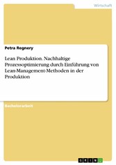 Lean Produktion. Nachhaltige Prozessoptimierung durch Einführung von Lean-Management-Methoden in der Produktion