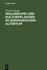 Waldbäume und Kulturpflanzen im germanischen Altertum