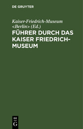 Führer durch das Kaiser Friedrich-Museum