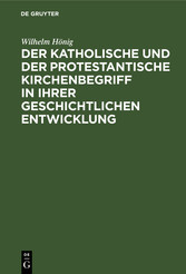 Der katholische und der protestantische Kirchenbegriff in ihrer geschichtlichen Entwicklung