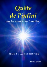 Quête de l&apos;infini par les sons et la Lumière, Tome 1: La Réparation