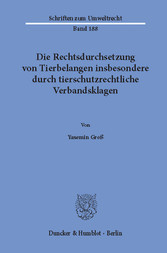 Die Rechtsdurchsetzung von Tierbelangen insbesondere durch tierschutzrechtliche Verbandsklagen.