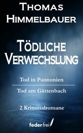 Tödliche Verwechslung: Tod in Pannonien und Tod am Güttenbach