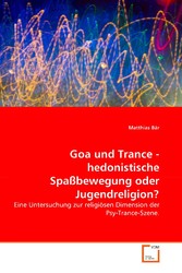 Goa und Trance - hedonistische Spaßbewegung oder Jugendreligion?