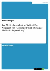 Die Medienlandschaft in Südtirol. Ein Vergleich von 'Dolomiten' und 'Die Neue Südtiroler Tageszeitung'