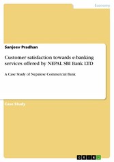 Customer satisfaction towards e-banking services offered by NEPAL SBI Bank LTD