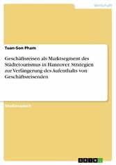 Geschäftsreisen als Marktsegment des Städtetourismus in Hannover. Strategien zur Verlängerung des Aufenthalts von Geschäftsreisenden