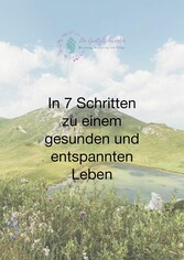 In 7 Schritten zu einem gesunden und entspannten Leben