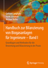 Handbuch zur Bilanzierung von Biogasanlagen für Ingenieure - Band I