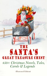 The Santa's Great Treasure Chest: 450+ Christmas Novels, Tales, Carols & Legends