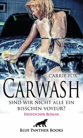 Carwash - sind wir nicht alle ein bisschen Voyeur? | Erotischer Roman