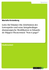 Lotto für Träumer. Die Zelebration des Lottospieles und seine kriegsbedingte dramaturgische Modifikation in Eduardo de Filippos Theaterstück 'Non ti pago!'