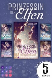 Prinzessin der Elfen: Sammelband aller 5 Bände der Bestseller-Fantasyserie »Prinzessin der Elfen«