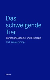 Das schweigende Tier Sprachphilosophie und Ethologie