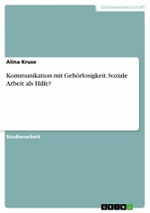 Kommunikation mit Gehörlosigkeit. Soziale Arbeit als Hilfe?