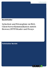 Sicherheit und Privatsphäre im Web. Client-Server-Kommunikation mittels Browser, HTTP-Header und Proxys