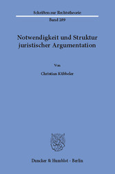 Notwendigkeit und Struktur juristischer Argumentation.