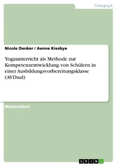 Yogaunterricht als Methode zur Kompetenzentwicklung von Schülern in einer Ausbildungsvorbereitungsklasse (AVDual)