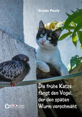 Die frühe Katze fängt den Vogel, der den späten Wurm verschmäht