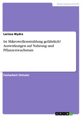 Ist Mikrowellenstrahlung gefährlich? Auswirkungen auf Nahrung und Pflanzenwachstum