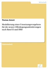 Modellierung eines Umsetzungsvorgehens für die neuen Offenlegungsanforderungen nach Basel II und IFRS