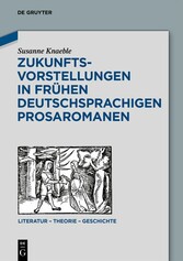 Zukunftsvorstellungen in frühen deutschsprachigen Prosaromanen