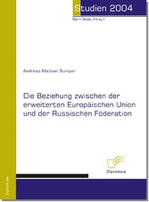 Die Beziehung zwischen der erweiterten Europäischen Union und der Russischen Föderation