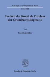 Freiheit der Kunst als Problem der Grundrechtsdogmatik.