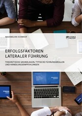 Erfolgsfaktoren lateraler Führung. Theoretische Grundlagen, typische Führungsrollen und Handlungsempfehlungen