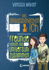 Die Unausstehlichen & ich (Band 2) - Freunde halten das Universum zusammen