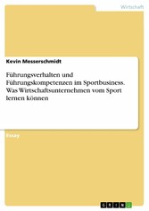 Führungsverhalten und Führungskompetenzen im Sportbusiness. Was Wirtschaftsunternehmen vom Sport lernen können