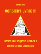 Vorsicht Lyrik!!! - Lesen auf eigene Gefahr!