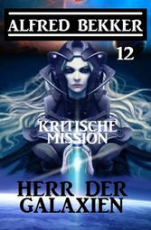 Herr der Galaxien 12 - Kritische Mission