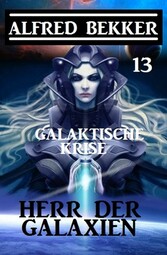 Herr der Galaxien 13 - Galaktische Krise