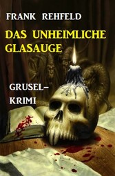 Das unheimliche Glasauge: Grusel-Krimi