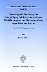 Gestaltung und Bemessung der Entschädigung bei dem Ausschluß einer Rückübertragung von Eigentumsrechten wegen investiver Zwecke.