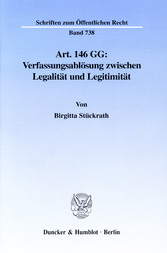 Art. 146 GG: Verfassungsablösung zwischen Legalität und Legitimität.