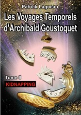 Les voyages temporels d&apos;Archibald Goustoquet - Tome II