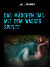 Das Mädchen das mit dem Wasser spielte