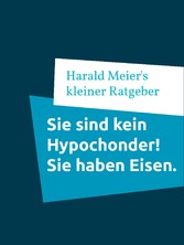 Sie sind kein Hypochonder! Sie haben Eisen.