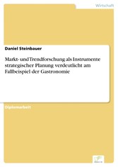 Markt- und Trendforschung als Instrumente strategischer Planung verdeutlicht am Fallbeispiel der Gastronomie