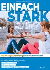 Einfach stark: Das 90-Tage-Fitnessprogramm für Powerfrauen (Level 1)