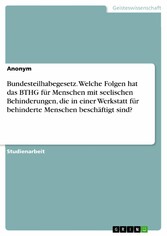 Bundesteilhabegesetz. Welche Folgen hat das BTHG für Menschen mit seelischen Behinderungen, die in einer Werkstatt für behinderte Menschen beschäftigt sind?